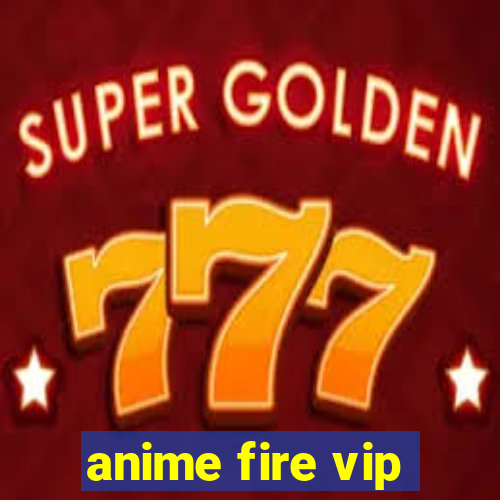 anime fire vip